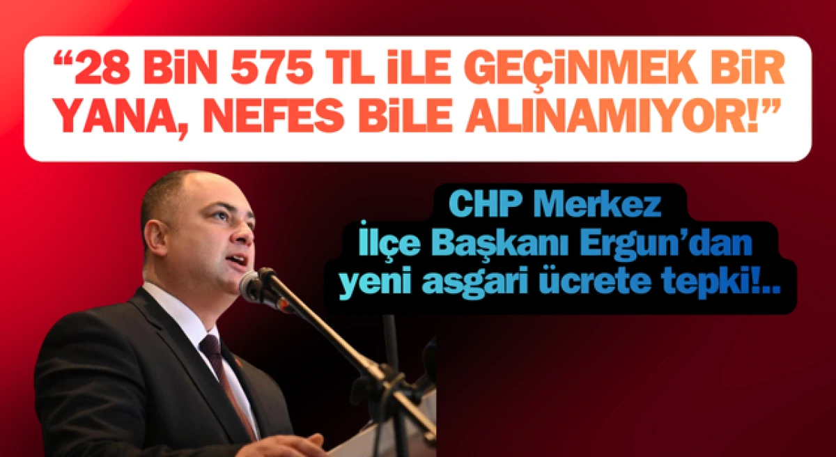 CHP&rsquo;li Ergun&rsquo;dan yeni asgari &uuml;crete tepki: &ldquo;28 bin 75 TL ile ge&ccedil;inmek bir yana, nefes bile alınamıyor!&rdquo;