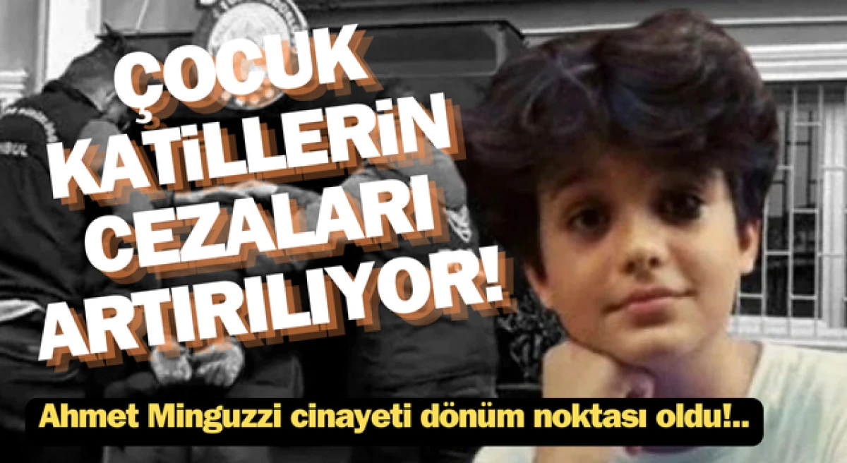 Çocuk katillerin cezaları artırılacak!