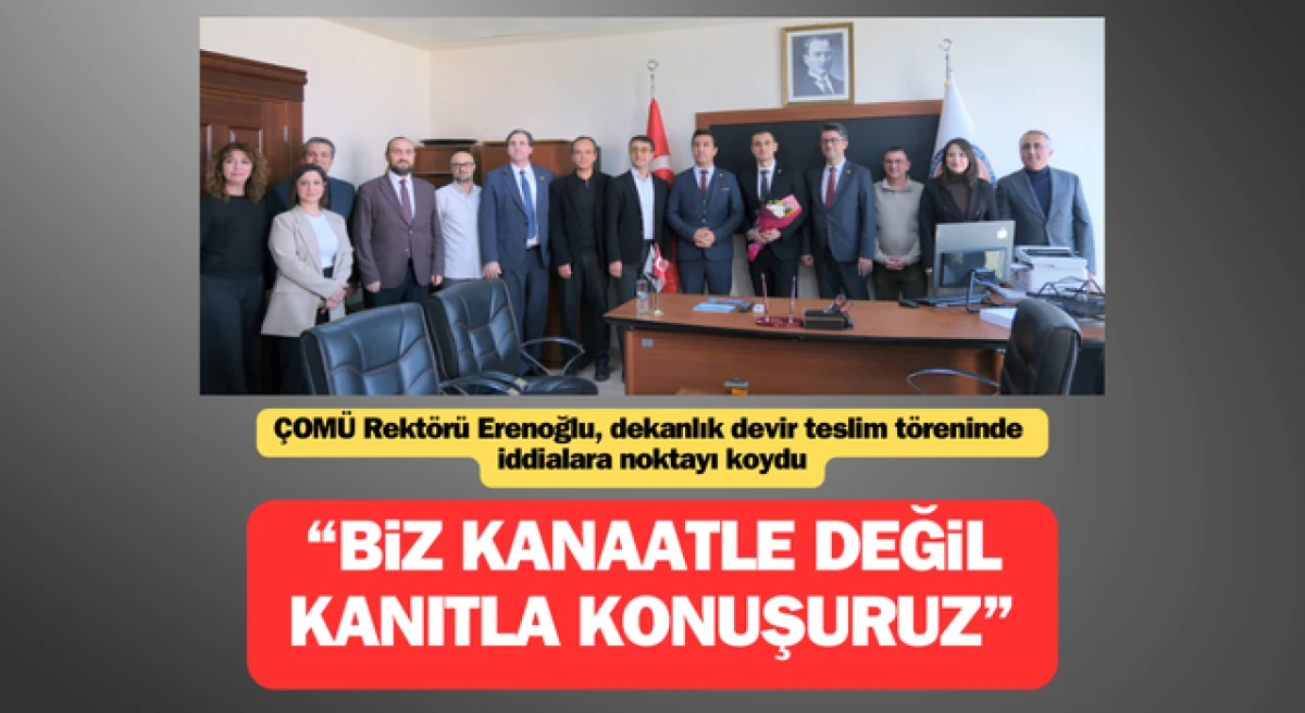 &Ccedil;OM&Uuml; Rekt&ouml;r&uuml; Erenoğlu: &ldquo;Biz kanaatle değil, kanıtla konuşuruz&rdquo;