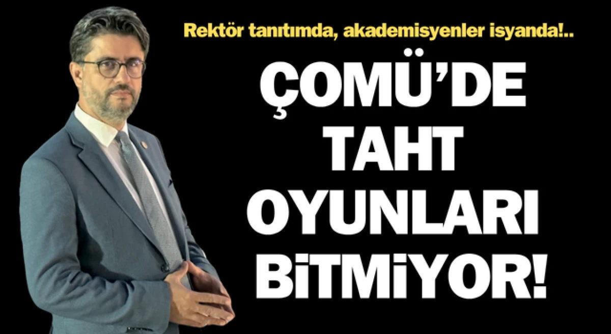ÇOMÜ’de taht oyunları bitmiyor: Rektör tanıtımda, akademisyenler isyanda!