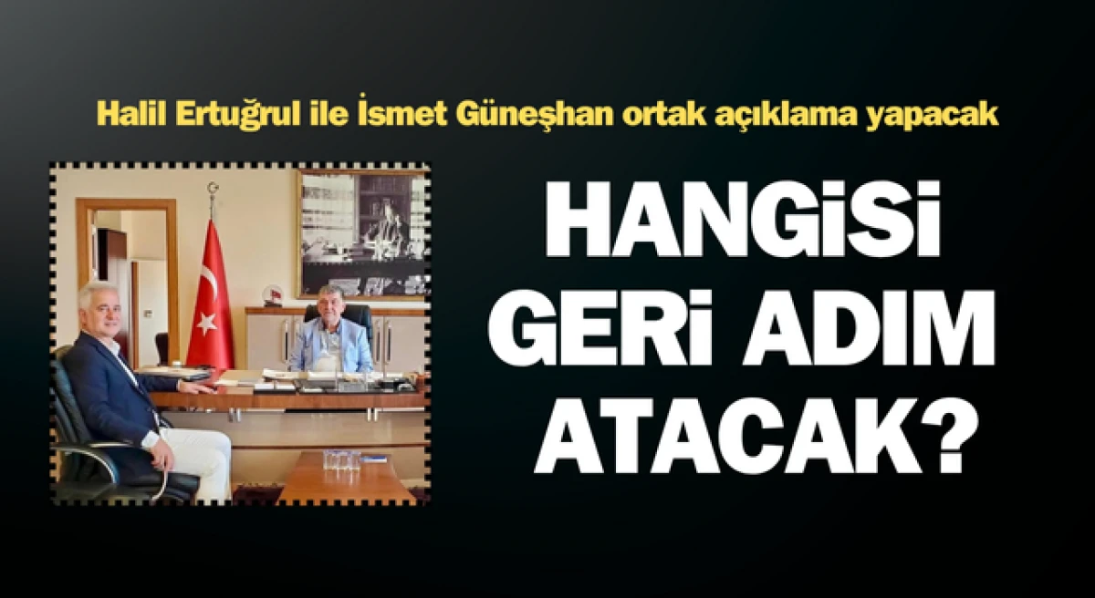 Ertuğrul ile Güneşhan ortak açıklama yapacak: Hangisi geri adım atacak?
