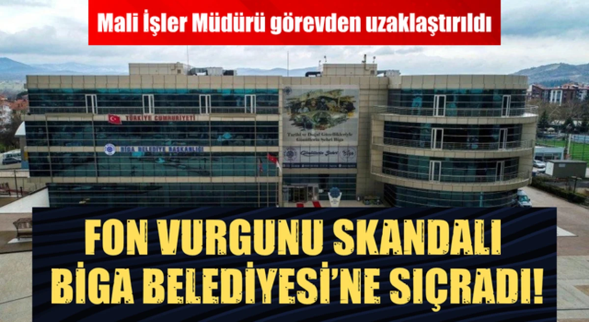 Fon vurgunu skandalı Biga Belediyesi&rsquo;ne sı&ccedil;radı: Mali İşler M&uuml;d&uuml;r&uuml; g&ouml;revden uzaklaştırıldı!