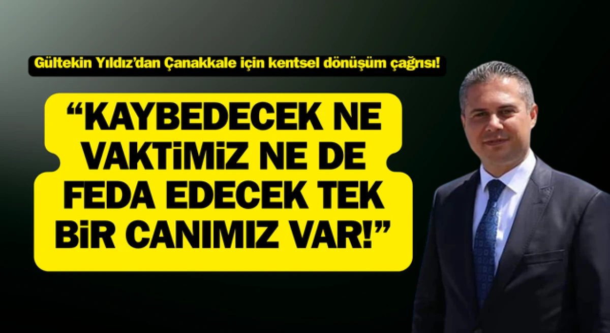 Gültekin Yıldız’dan Çanakkale için kentsel dönüşüm çağrısı!