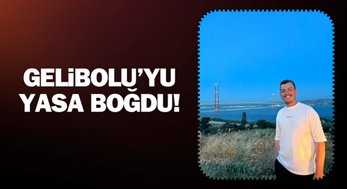 Kazada ölen genç Gelibolu’yu yasa boğdu!