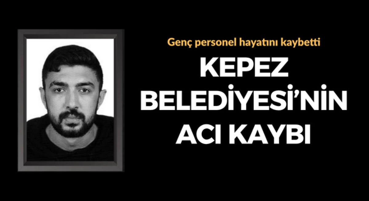 Kepez Belediyesi&rsquo;nin gen&ccedil; personeli hayatını kaybetti
