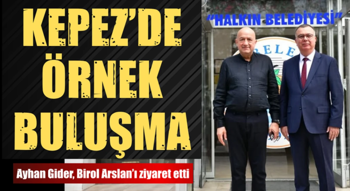 Kepez&rsquo;de &ouml;rnek buluşma: Ayhan Gider, Birol Arslan&rsquo;ı ziyaret etti