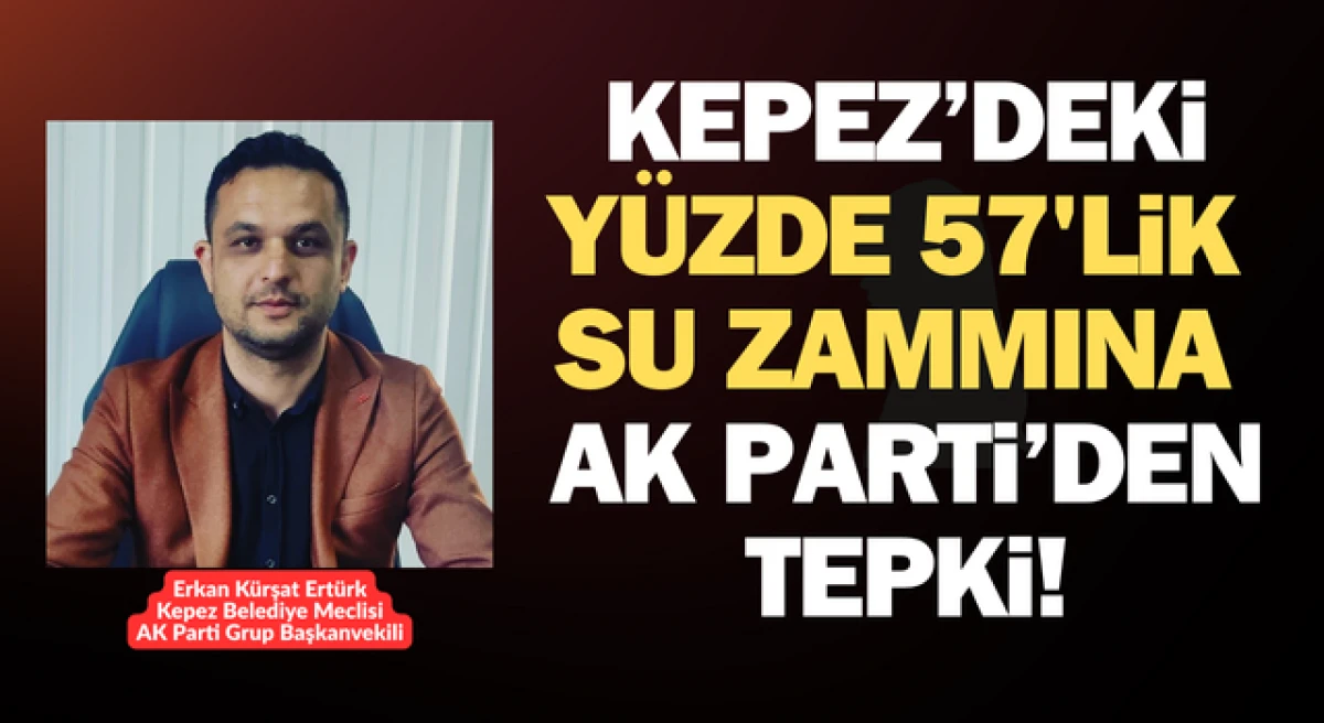 Kepez’deki yüzde 57’lik su zammına AK Parti’den tepki!