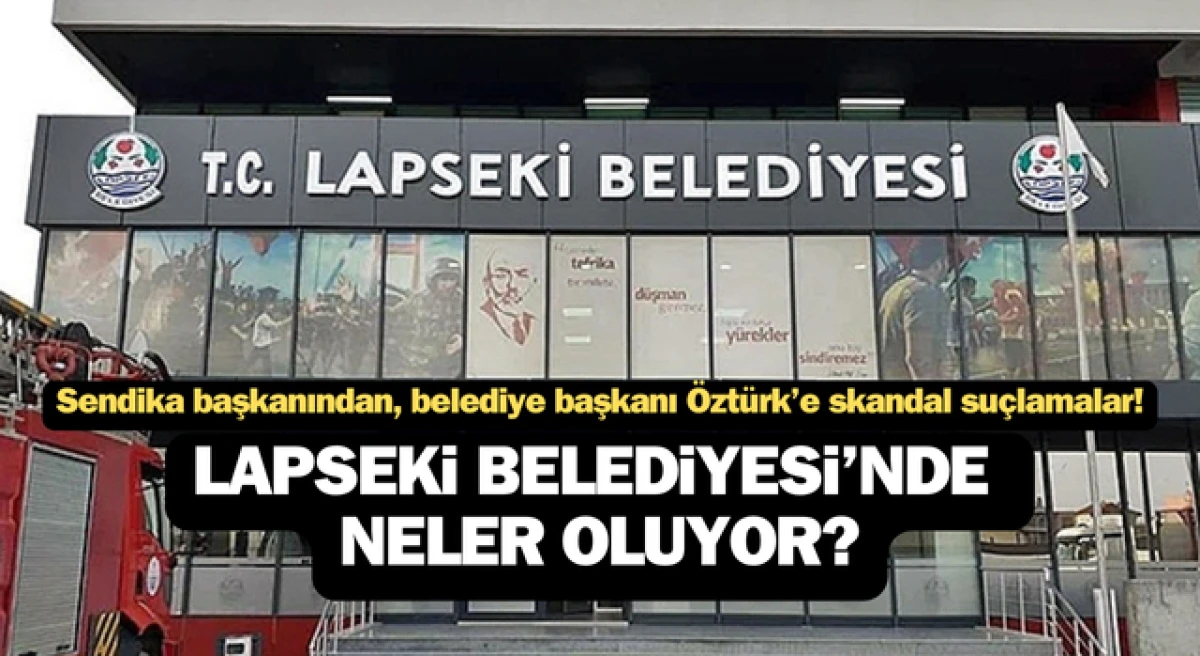 Lapseki Belediyesi’nde neler oluyor? Başkan Öztürk'e skandal suçlamalar!