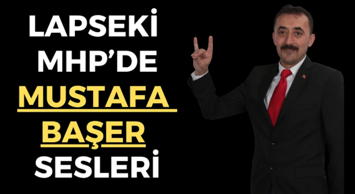 Lapseki MHP&rsquo;de Mustafa Başer sesleri