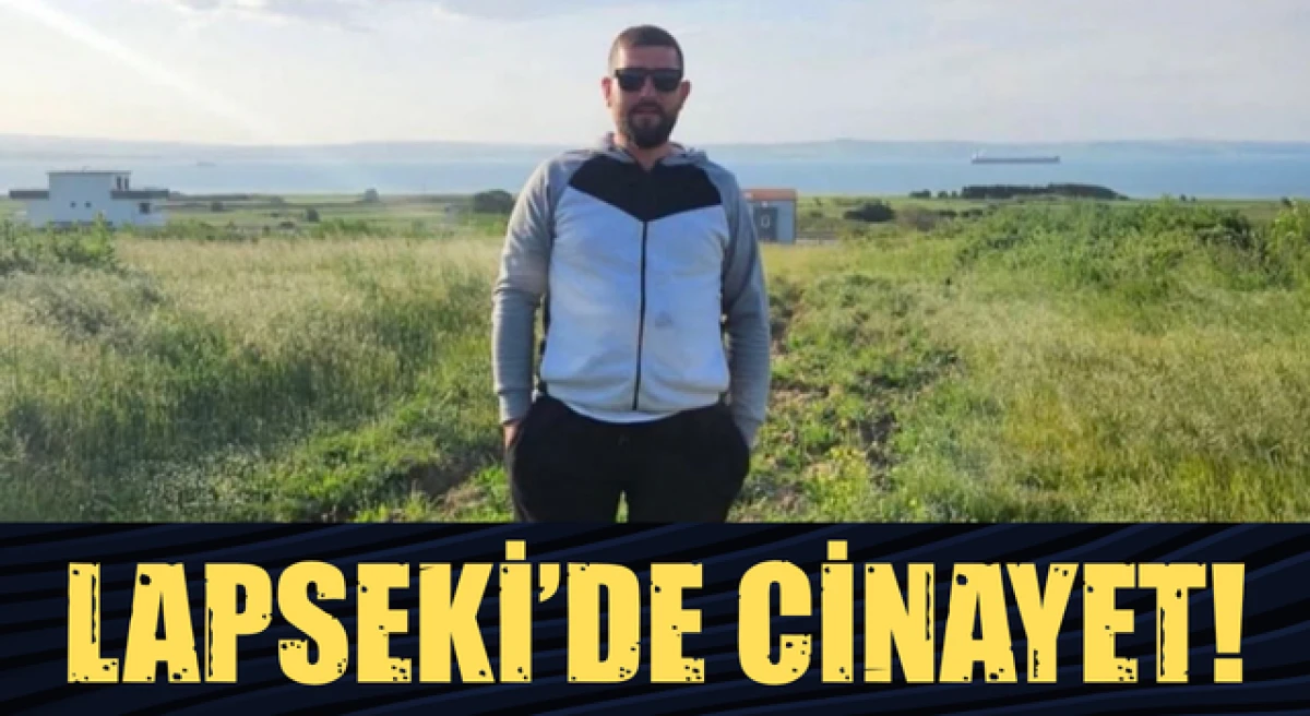 Lapseki&rsquo;de cinayet!