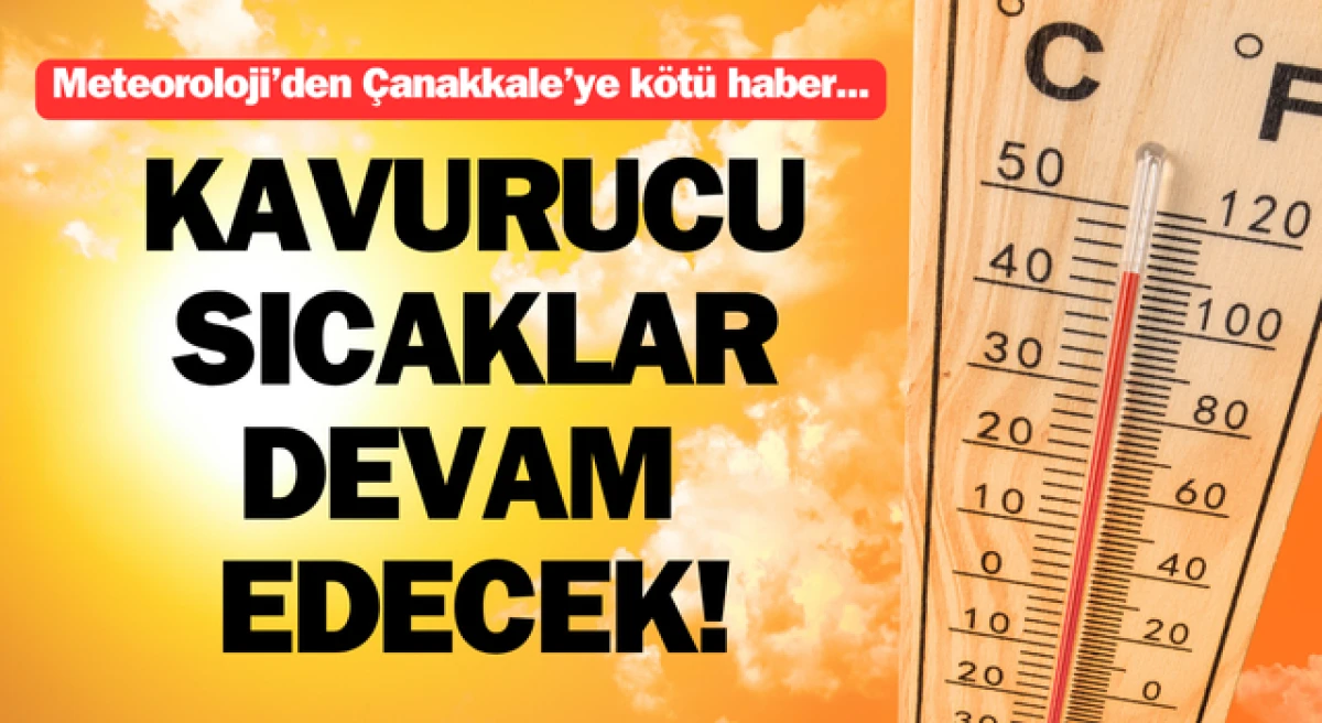 Meteoroloji’den Çanakkale’ye kötü haber: Kavurucu sıcaklar devam edecek!