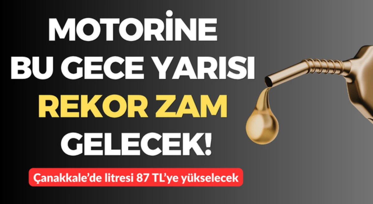 Motorine bu gece yarısı rekor zam gelecek: &Ccedil;anakkale&rsquo;de litresi 87 liraya y&uuml;kselecek!
