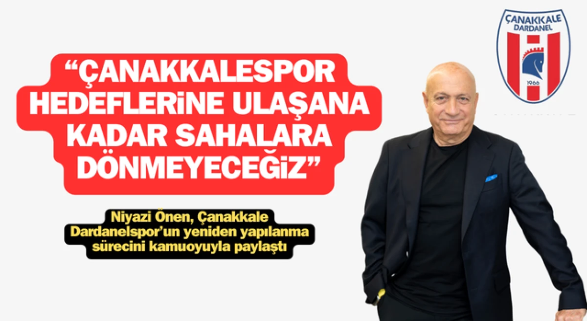 Niyazi Önen: “Çanakkalespor hedeflerine ulaşana kadar sahalara dönmeyeceğiz”