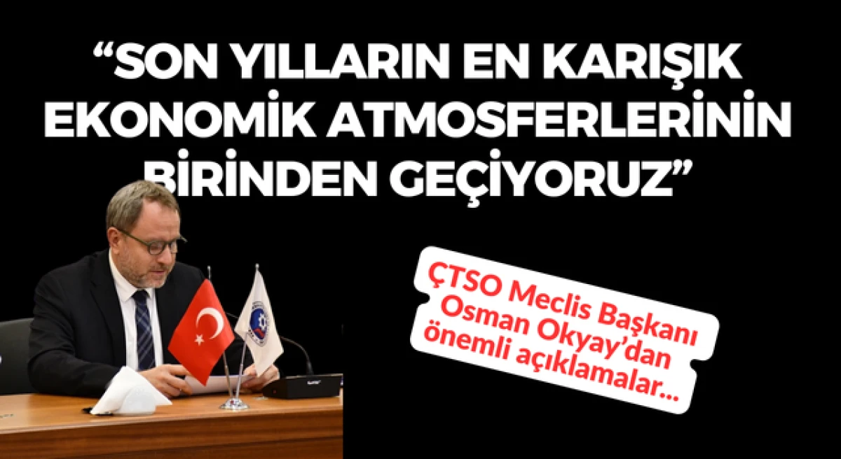 Osman Okyay: &ldquo;Son yılların en karmaşık ekonomik atmosferlerinin birinden ge&ccedil;iyoruz&rdquo;
