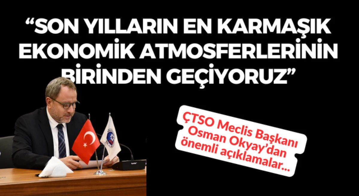 Osman Okyay: &ldquo;Son yılların en karmaşık ekonomik atmosferlerinin birinden ge&ccedil;iyoruz&rdquo;