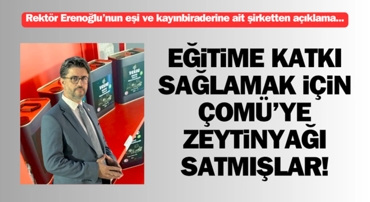 Rektör Erenoğlu’nun eşi ve kayınbiraderine ait şirketten açıklama: Eğitime katkı sağlamak için ÇOMÜ’ye zeytinyağı satmışlar!