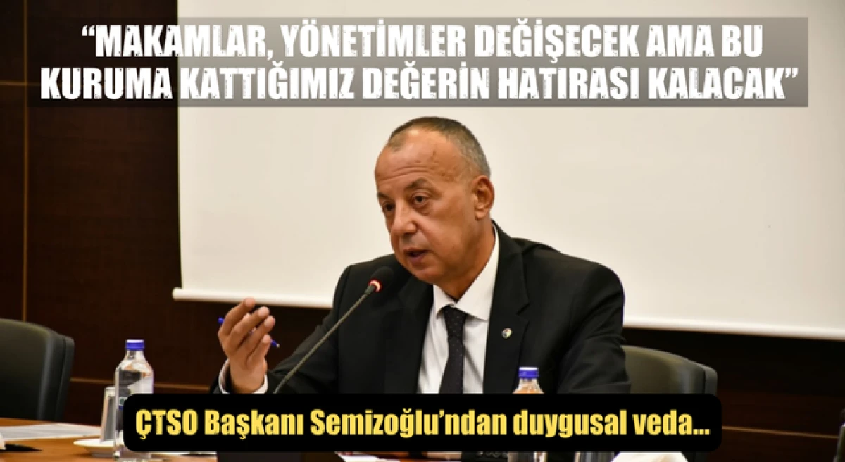 Sel&ccedil;uk Semizoğlu&rsquo;ndan &Ccedil;TSO&rsquo;ya duygusal veda: &ldquo;Makamlar, y&ouml;netimler değişecek ama bu kuruma kattığımız değerin hatırası kalacak&rdquo;