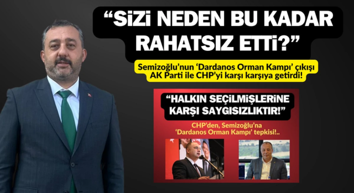 Semizoğlu&rsquo;nun &lsquo;Dardanos Orman Kampı&rsquo; &ccedil;ıkışı, AK Parti ile CHP&rsquo;yi karşı karşıya getirdi!