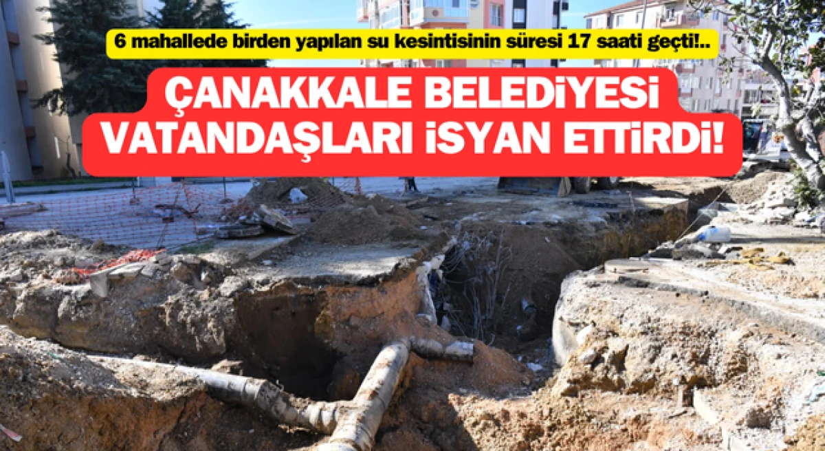 Su kesintisi 17 saati geçti, Çanakkale Belediyesi vatandaşları isyan ettirdi!