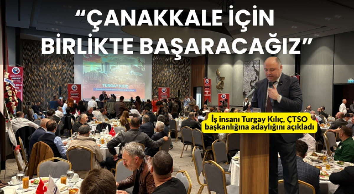 Turgay Kılı&ccedil; adaylığını a&ccedil;ıkladı: &ldquo;&Ccedil;anakkale i&ccedil;in birlikte başaracağız&rdquo;
