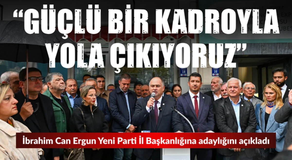 Yeni Parti&rsquo;de İbrahim Can Ergun il başkanlığına adaylığını a&ccedil;ıkladı: &ldquo;G&uuml;&ccedil;l&uuml; bir kadroyla yola &ccedil;ıkıyoruz&rdquo;