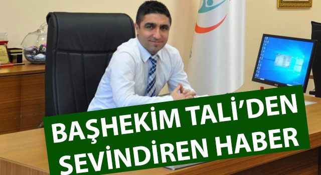 Başhekim Tali'den sevindiren haber