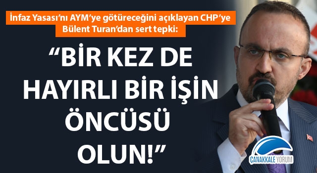 Bülent Turan'dan CHP'ye salvolar: "Bir kez de hayırlı bir işin öncüsü olun!"
