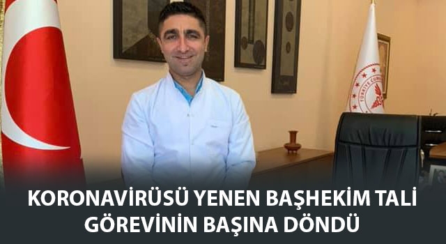 Koronavirüsü yenen Başhekim Tali görevinin başına döndü