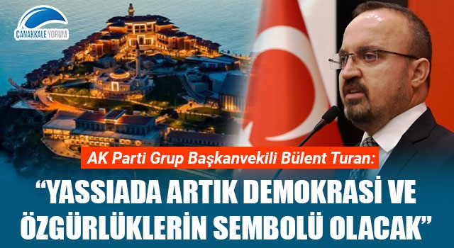 Bülent Turan: "Yassıada artık demokrasi ve özgürlüklerin sembolü olacak"