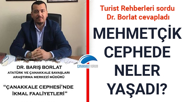 Turist Rehberleri sordu, Dr. Borlat cevapladı: Mehmetçik, cephede neler yaşadı?