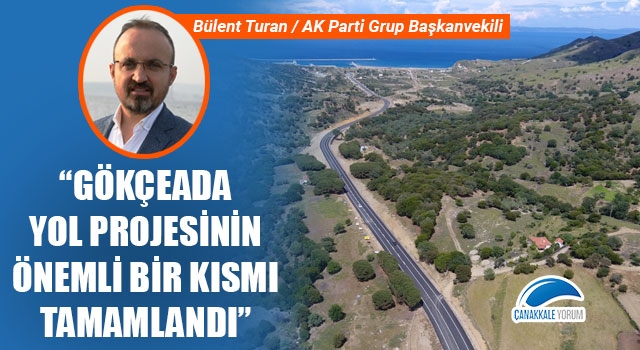 Bülent Turan: "Gökçeada yol projesinin önemli bir kısmı tamamlandı"