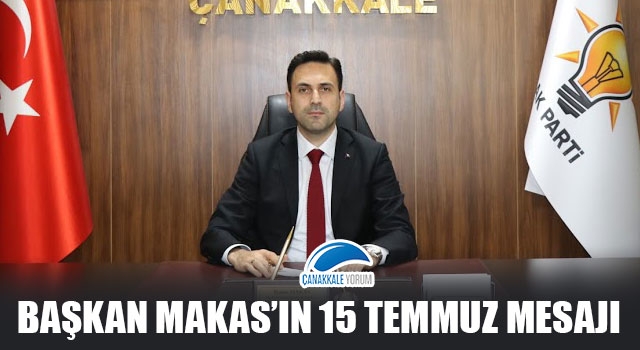 Başkan Makas’ın 15 Temmuz mesajı