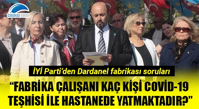 İYİ Parti'den Dardanel fabrikası soruları: "Fabrika çalışanı kaç kişi Covid-19 teşhisi ile hastanede yatmaktadır?"
