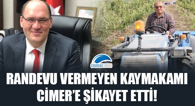 Randevu vermeyen kaymakamı CİMER'e şikayet etti!