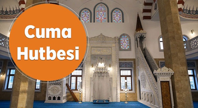 7 Ağustos Cuma hutbesi yayınlandı