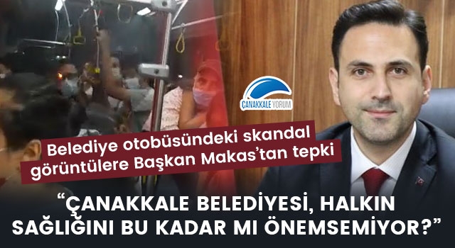 Belediye otobüsündeki skandal görüntülere Başkan Makas'tan tepki: "Çanakkale Belediyesi, halkın sağlığını bu kadar mı önemsemiyor?"