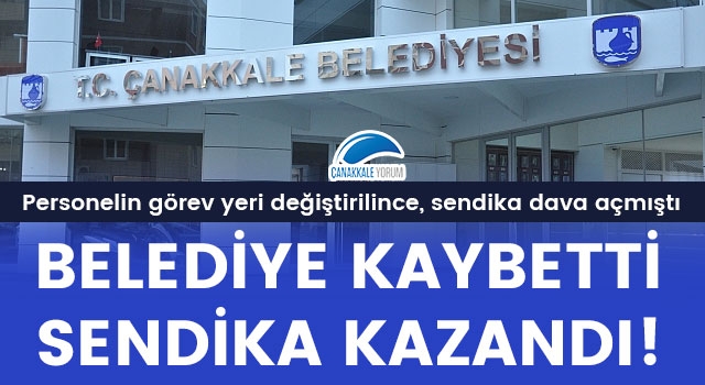 Çanakkale Belediyesi kaybetti, sendika kazandı!