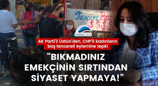 AK Parti'li Üstün'den, CHP'li kadınların boş tencereli eylemine tepki: "Bıkmadınız emekçinin sırtından siyaset yapmaya!"