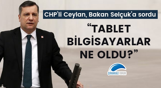 CHP'li Ceylan, Bakan Selçuk'a sordu: "Tablet bilgisayarlar ne oldu?"