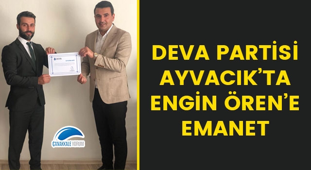 DEVA Partisi, Ayvacık'ta Engin Ören'e emanet