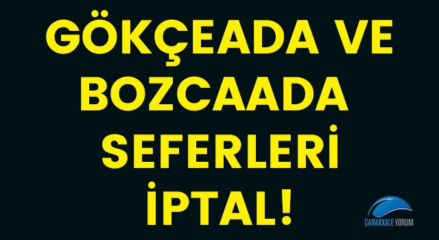 Gökçeada ve Bozcaada seferleri iptal!