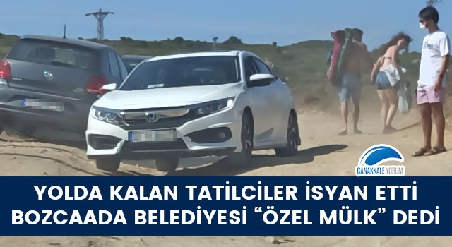 Yolda kalan tatilciler isyan etti, Bozcaada Belediyesi "özel mülk" dedi!