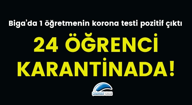 Biga'da 1 öğretmenin koronavirüs testi pozitif çıktı: 24 öğrenci karantinaya alındı