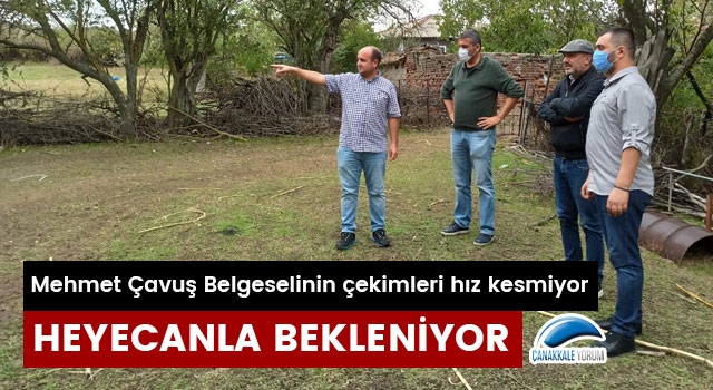 Mehmet Çavuş Belgeselinin çekimleri hız kesmiyor