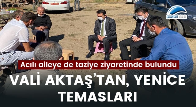 Vali Aktaş'tan, Yenice temasları