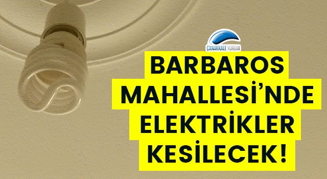 Barbaros Mahallesi'nde elektrikler kesilecek!