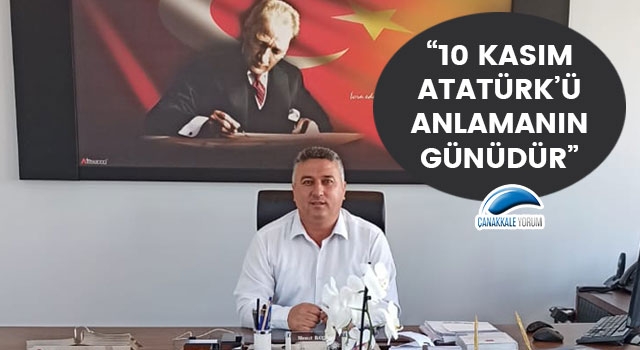 Başkan Bayram: “10 Kasım, Mustafa Kemal Atatürk’ü anlamanın günüdür”