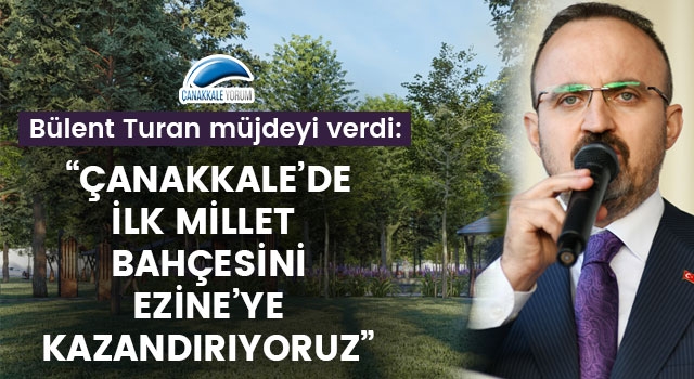 Bülent Turan: “Çanakkale’de ilk millet bahçesini, Ezine’ye kazandırıyoruz”