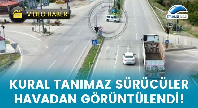 Çanakkale'de kural tanımaz sürücüler havadan görüntülendi!