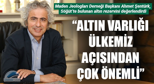 Ahmet Şentürk yeni altın rezervini değerlendirdi: “Altın varlığı ülkemiz açısından çok önemli”
